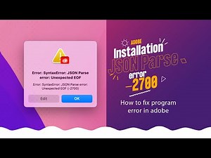 Adobe Error: SyntaxError: JSON Parse error: Unexpected EOF (-2700) 100% FIX.