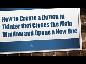 How to Create a Button in Tkinter that Closes the Main Window and Opens a New One