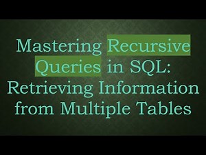 Mastering Recursive Queries in SQL: Retrieving Information from Multiple Tables