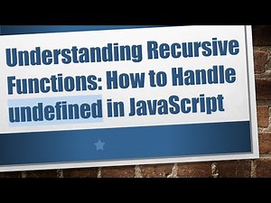 Understanding Recursive Functions: How to Handle undefined in JavaScript