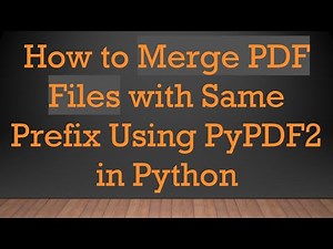 How to Merge PDF Files with Same Prefix Using PyPDF2 in Python