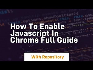 how to enable javascript in chrome full guide