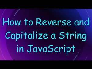 How to Reverse and Capitalize a String in JavaScript