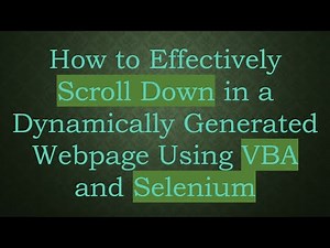 How to Effectively Scroll Down in a Dynamically Generated Webpage Using VBA and Selenium