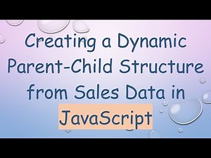 Creating a Dynamic Parent-Child Structure from Sales Data in JavaScript
