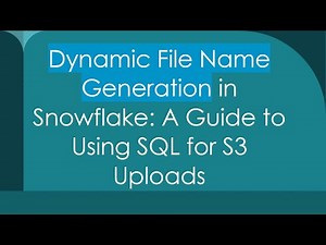 Dynamic File Name Generation in Snowflake: A Guide to Using SQL for S3 Uploads