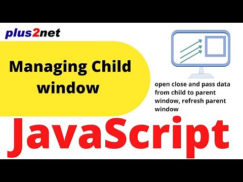 Opening closing & Passing data from Child window to parent window in JavaScript & refreshing main
