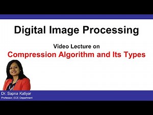 L38 | Compression Algorithm & Types | Entropy, Predictive, Transform || Digital Image Processing