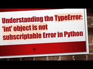Understanding the TypeError: 'int' object is not subscriptable Error in Python