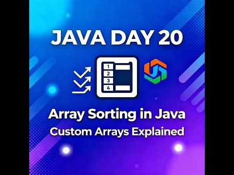 Java Day 20 | Sorting Arrays & Creating Custom Arrays in Java | Java for Beginners