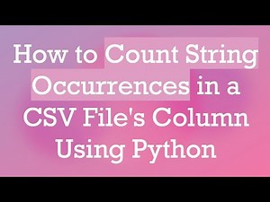 How to Count String Occurrences in a CSV File's Column Using Python