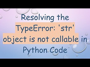 Resolving the TypeError: 'str' object is not callable in Python Code
