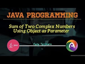 JAVA Program To Find The Sum Of Two Complex Numbers Using Object As Parameter To Function