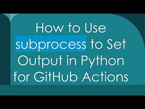 How to Use subprocess to Set Output in Python for GitHub Actions