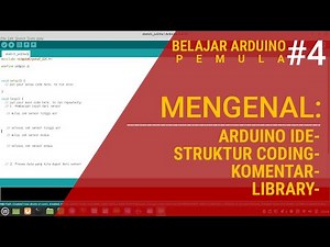 Mengenal Arduino ide, struktur penulisan program, Library dan Komentar | Belajar Arduino Pemula #4