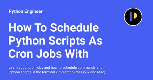 How To Schedule Python Scripts As Cron Jobs With Crontab (Mac/Linux) - Python Engineer