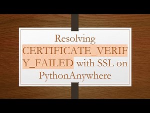 Resolving CERTIFICATE_VERIFY_FAILED with SSL on PythonAnywhere