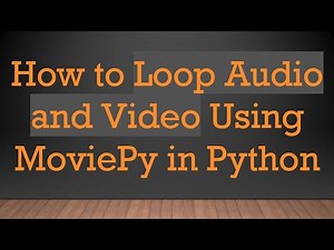 How to Loop Audio and Video Using MoviePy in Python