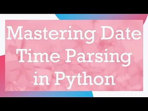 Mastering Date Time Parsing in Python