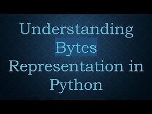 Understanding Bytes Representation in Python