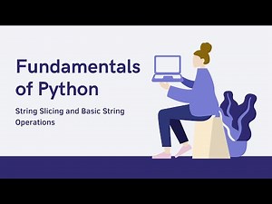 Fundamentals of Python - #3 - String Slicing and Basic String Operations