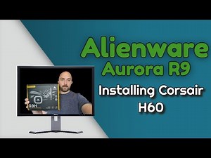 Alienware Aurora R9 - Installing Corsair H60 Water Cooler