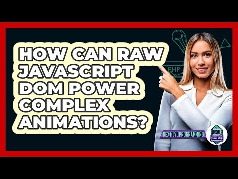 How Can Raw JavaScript DOM Power Complex Animations? - Next LVL Programming