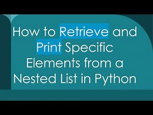 How to Retrieve and Print Specific Elements from a Nested List in Python
