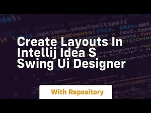 Create layouts in intellij idea s swing ui designer