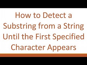 How to Detect a Substring from a String Until the First Specified Character Appears