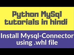 1.1 How to install mysql Connector using the .whl file pip python