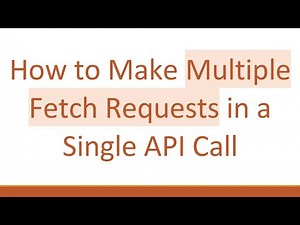 How to Make Multiple Fetch Requests in a Single API Call
