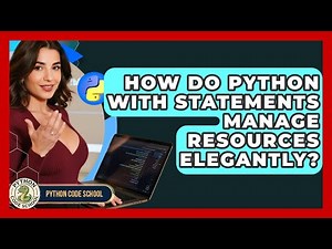 How Do Python With Statements Manage Resources Elegantly? - Python Code School