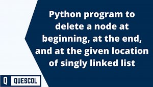 Linked list Deletion in Python: At beginning, End, Given location