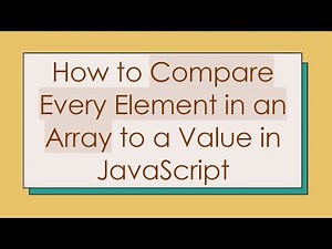 How to Compare Every Element in an Array to a Value in JavaScript