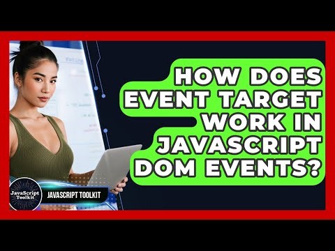How Does Event Target Work In JavaScript DOM Events? - JavaScript Toolkit