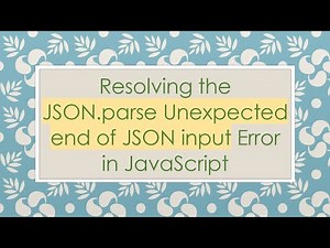 Resolving the JSON.parse Unexpected end of JSON input Error in JavaScript
