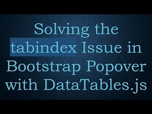 Solving the tabindex Issue in Bootstrap Popover with DataTables.js