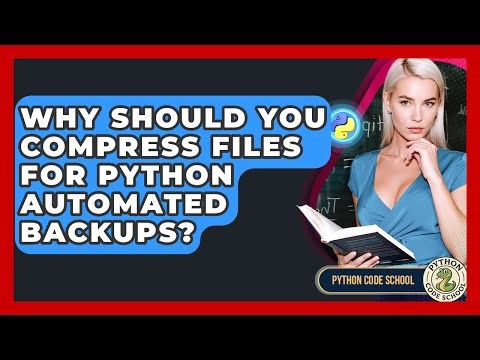 Why Should You Compress Files For Python Automated Backups? - Python Code School
