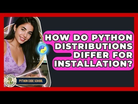 How Do Python Distributions Differ For Installation? - Python Code School
