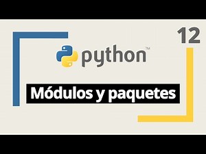 Curso Python: 12. Módulos y paquetes