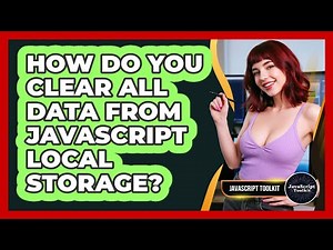 How Do You Clear All Data From JavaScript Local Storage? - JavaScript Toolkit