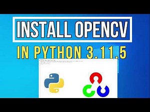How to Install OpenCV in Python 3.11.5 on Windows 10/11 [2023] | Install OpenCV on Windows