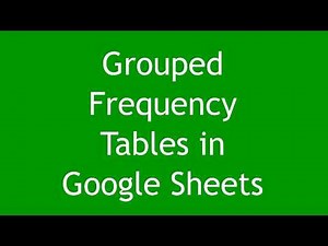 Google Sheets: Grouped Frequency Tables