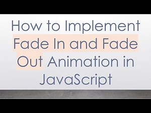 How to Implement Fade In and Fade Out Animation in JavaScript