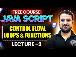 Lecture 2: JavaScript Control Flow, Loops & Functions Explained | Full Stack Development Free Course