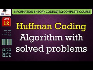L12: Huffman Coding Algorithm with solved problems | Information Theory Coding(ITC) Lectures