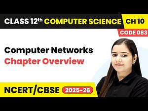 Computer Networks - Chapter Overview | Chapter 10 | Class 12th | CS (Code 083) | CBSE 2025-26