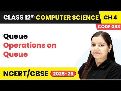 Operations on Queue - Queue | Chapter 4 | Class 12th | Computer Science (Code 083) | CBSE 2025-26