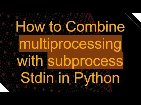 How to Combine multiprocessing with subprocess Stdin in Python